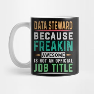 Data Steward T Shirt - Freaking Awesome Job Gift Mug